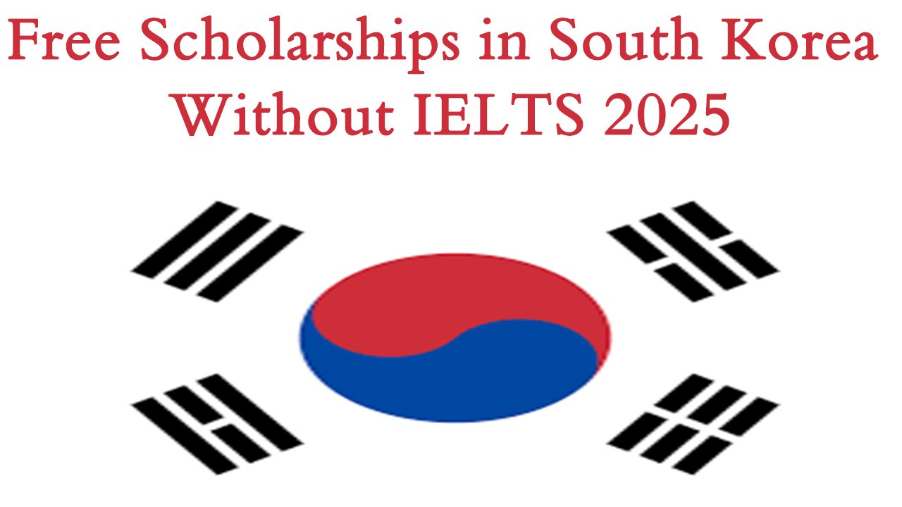 Free Scholarships in South Korea Without IELTS 2025