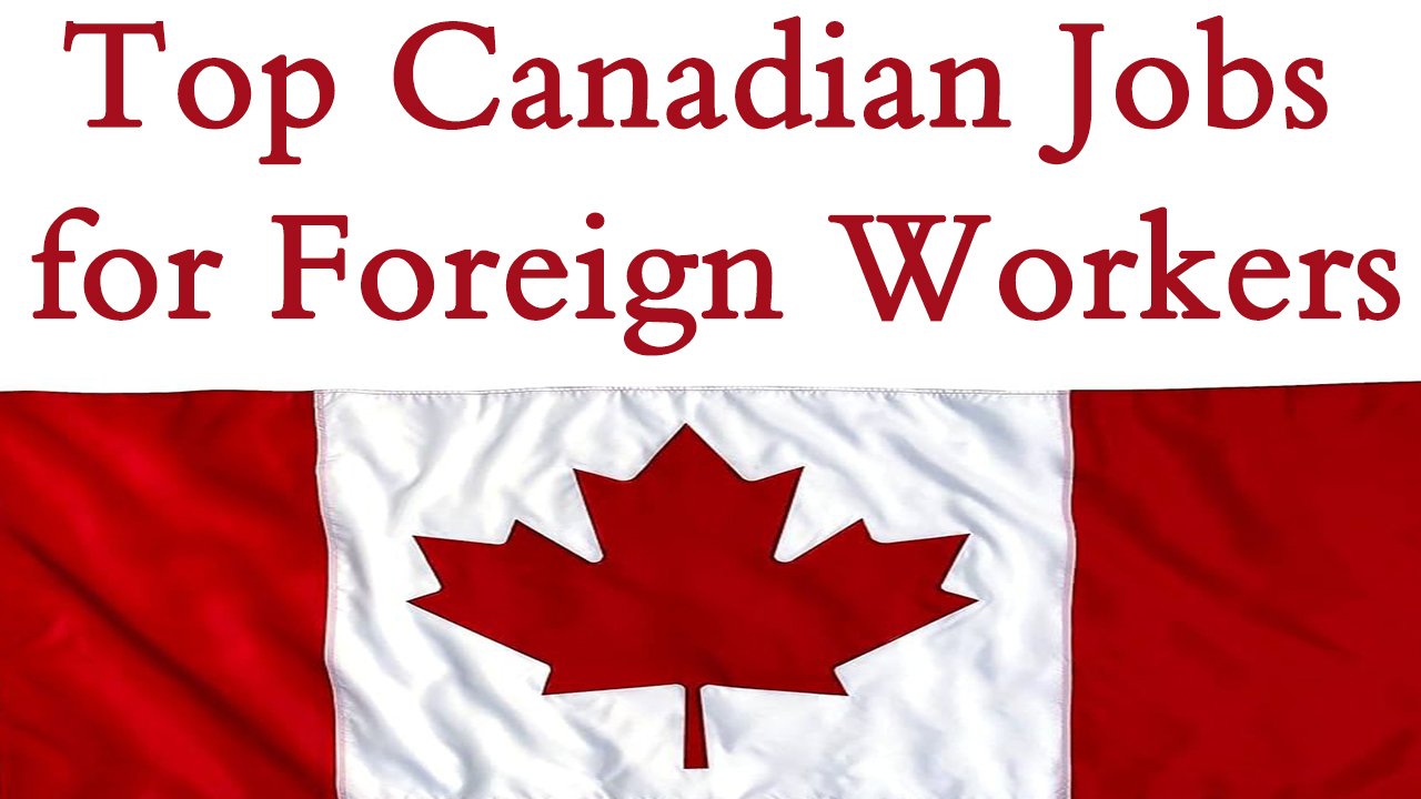 Top Canadian Jobs for Foreign Workers. work permit in Canada