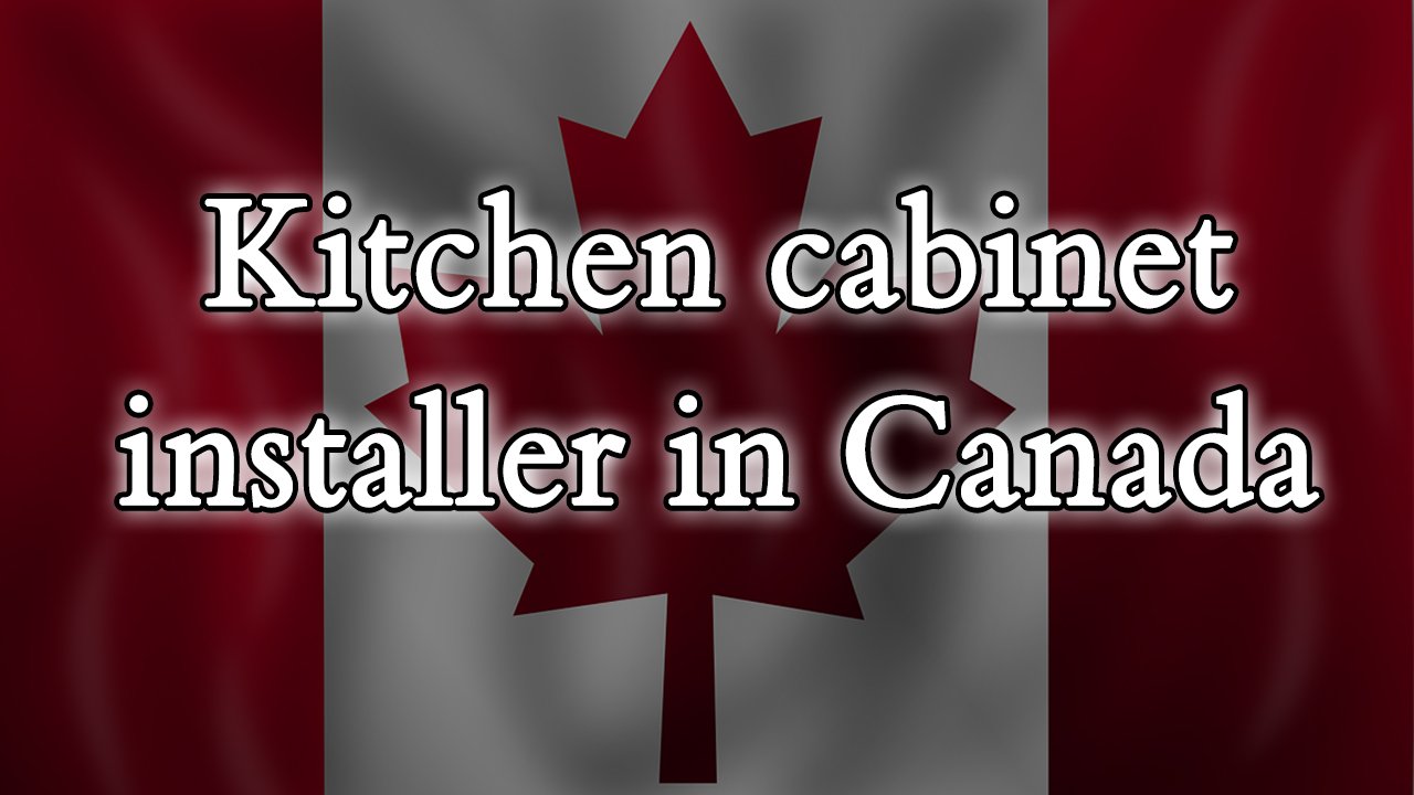 Kitchen cabinet installer in Canada